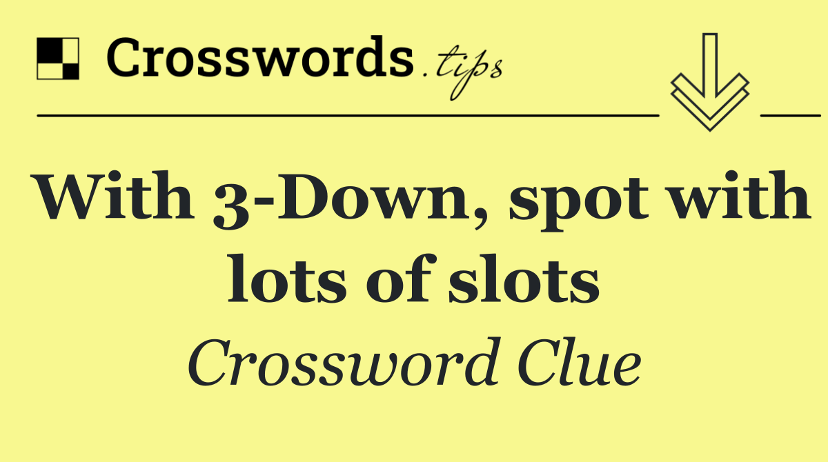 With 3 Down, spot with lots of slots