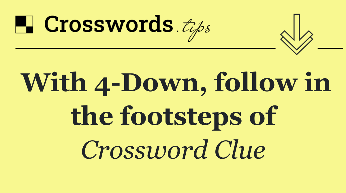 With 4 Down, follow in the footsteps of