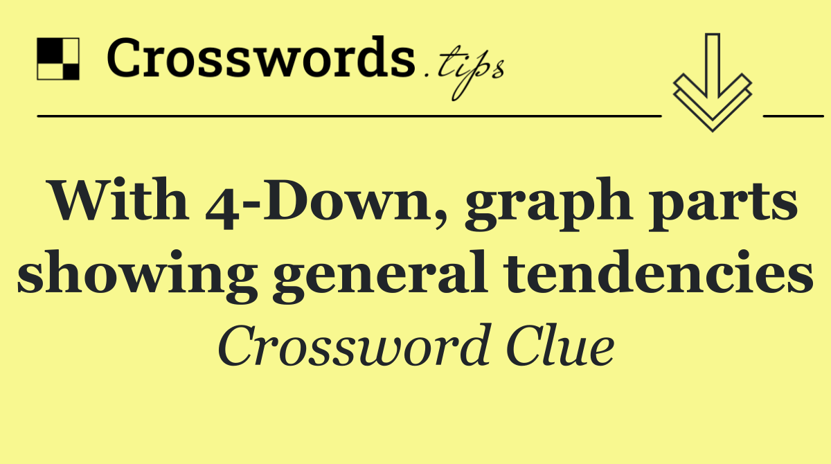 With 4 Down, graph parts showing general tendencies