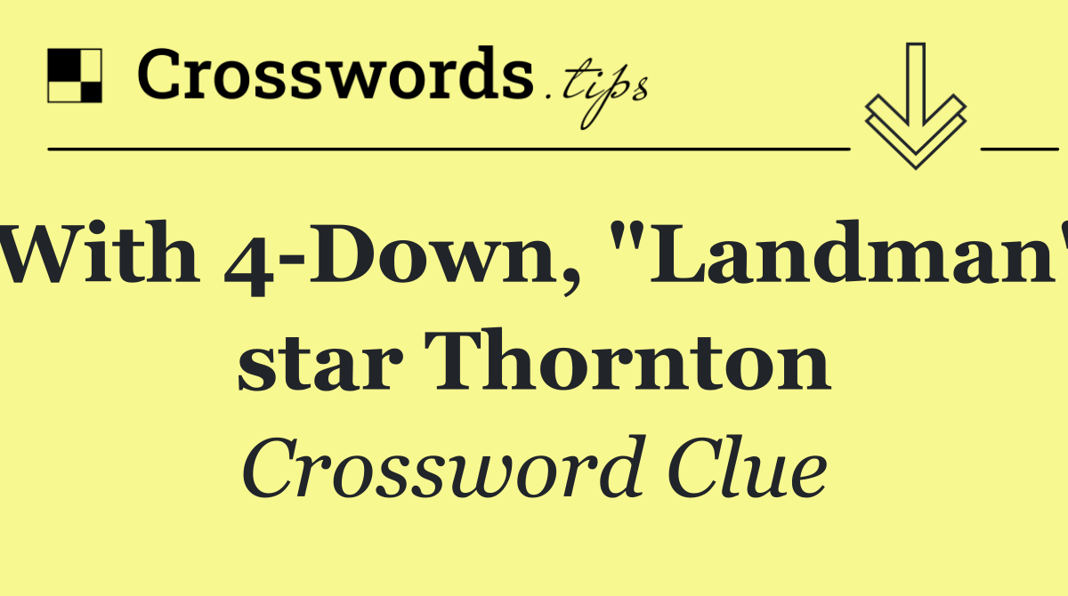 With 4 Down, "Landman" star Thornton