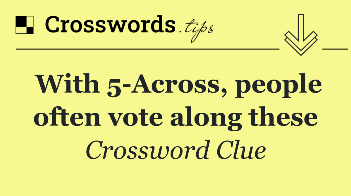 With 5 Across, people often vote along these