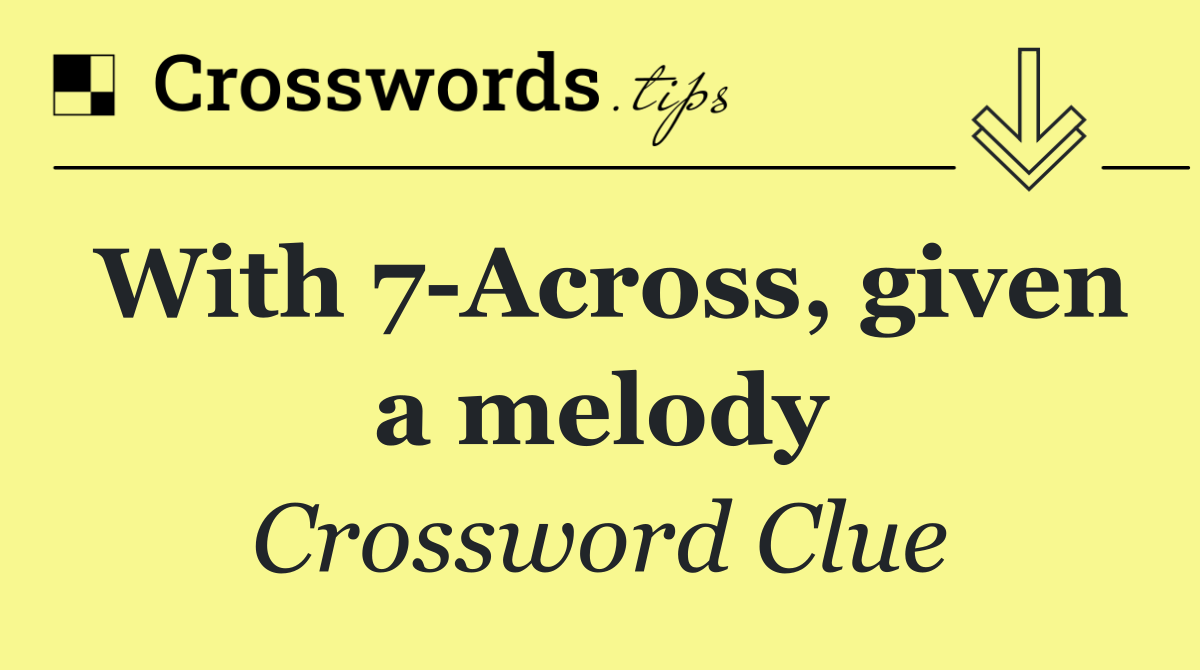 With 7 Across, given a melody