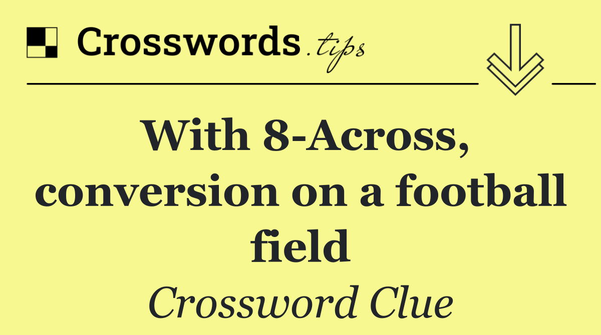 With 8 Across, conversion on a football field
