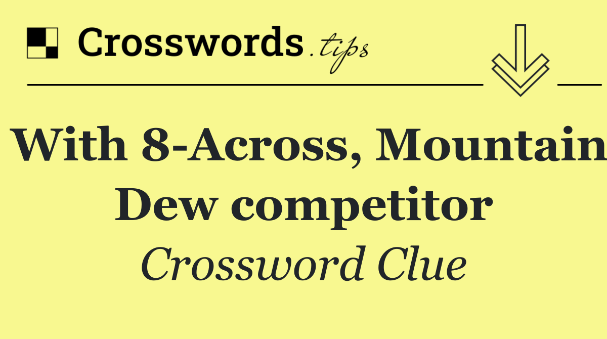 With 8 Across, Mountain Dew competitor