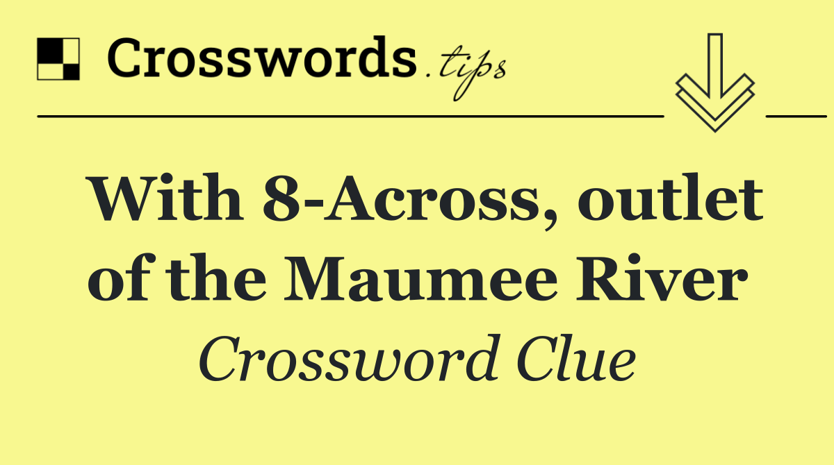 With 8 Across, outlet of the Maumee River