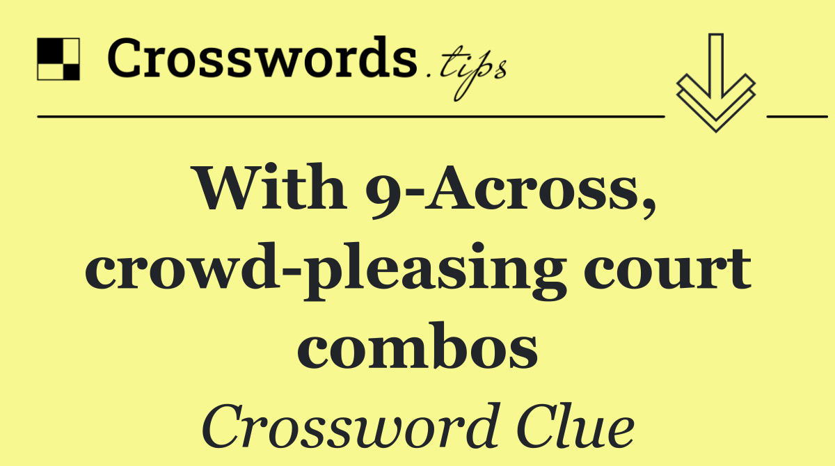 With 9 Across, crowd pleasing court combos