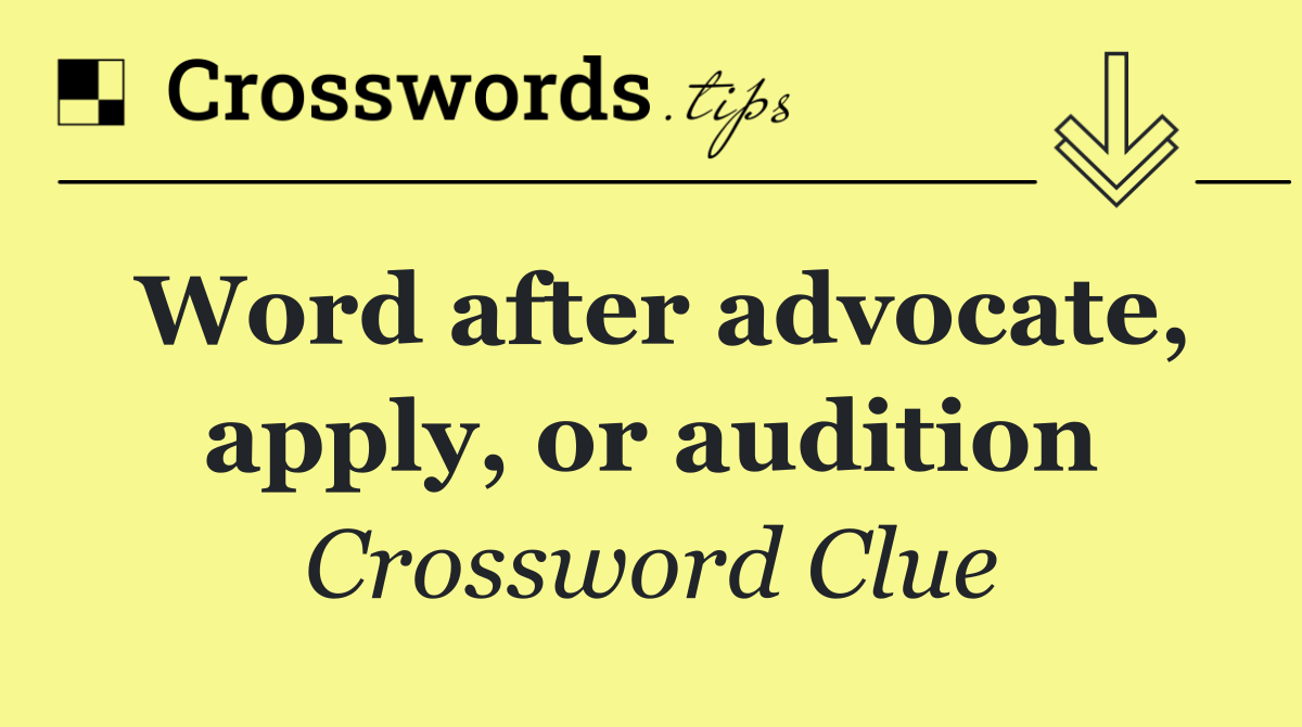 Word after advocate, apply, or audition