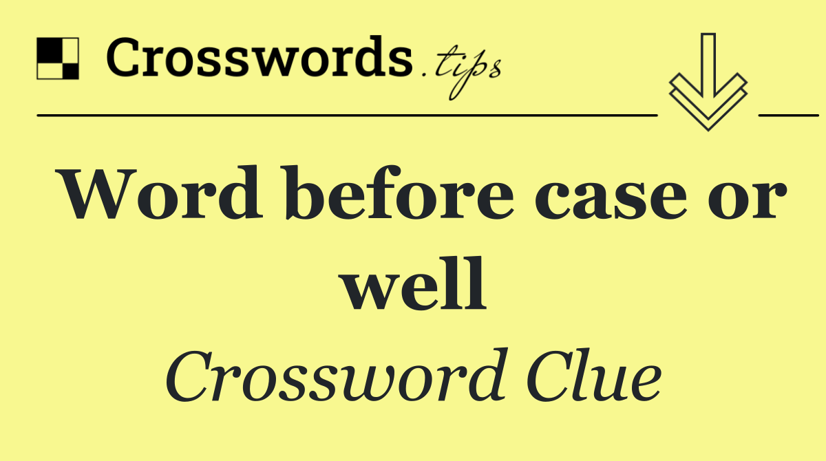 Word before case or well
