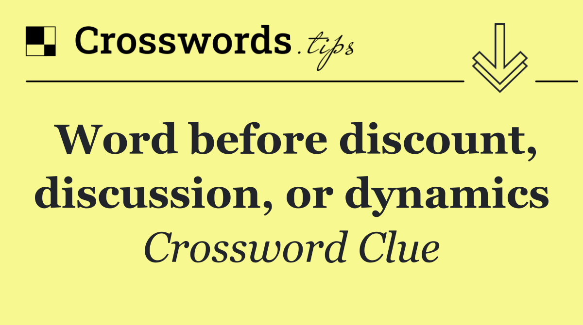 Word before discount, discussion, or dynamics