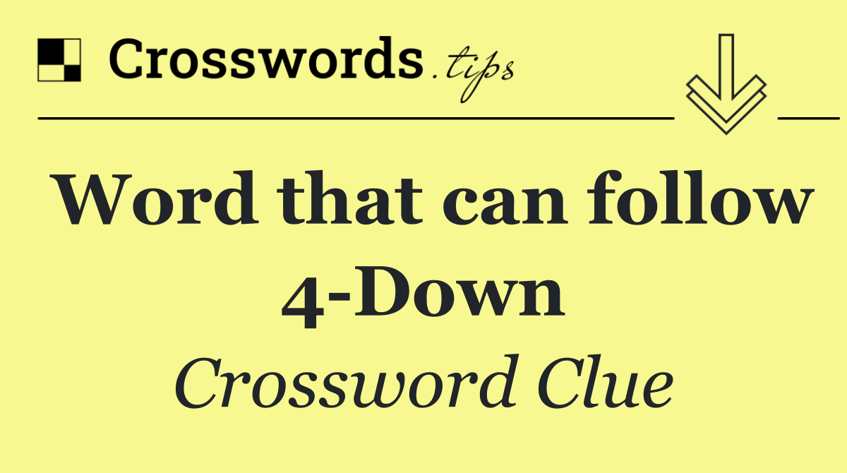 Word that can follow 4 Down