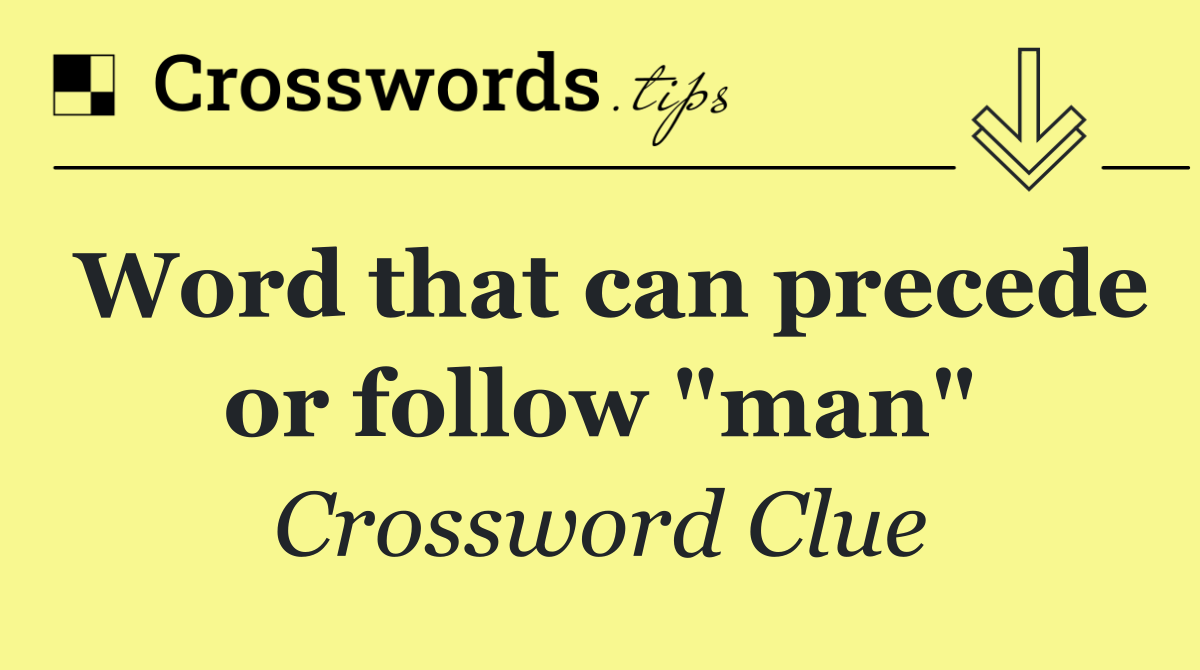 Word that can precede or follow "man"