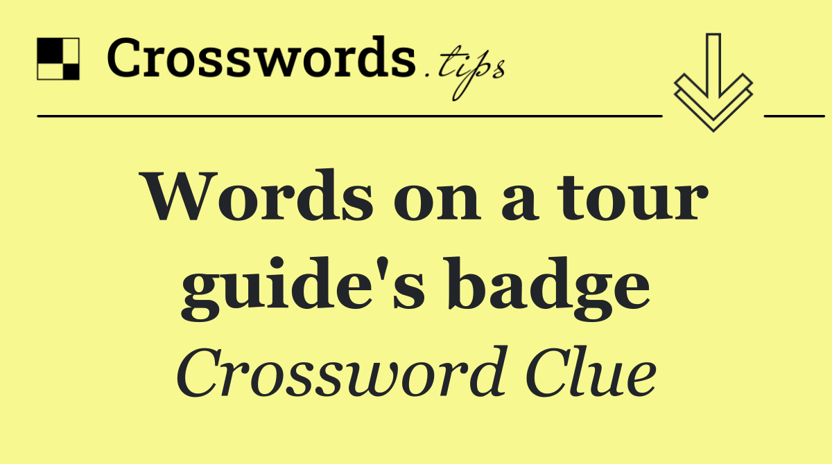 Words on a tour guide's badge