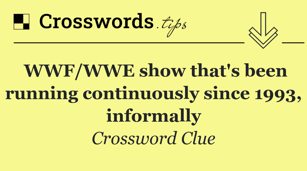 WWF/WWE show that's been running continuously since 1993, informally