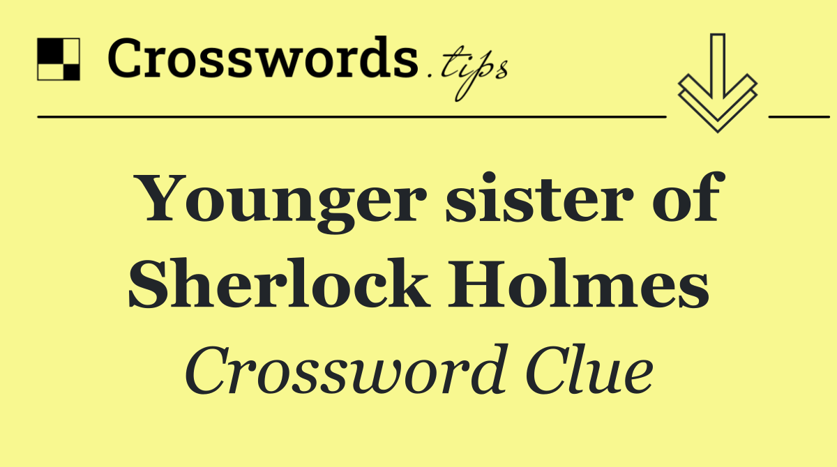 Younger sister of Sherlock Holmes