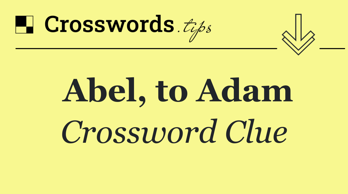 Abel, to Adam