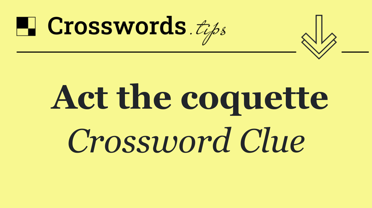 Act the coquette