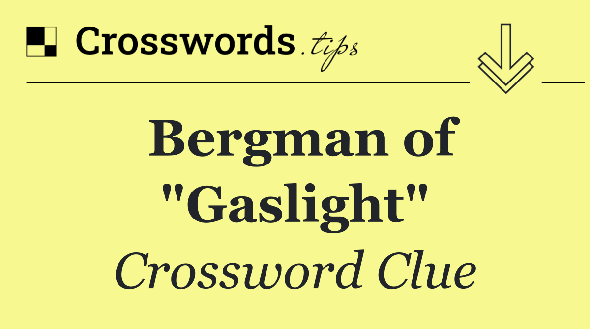 Bergman of "Gaslight"