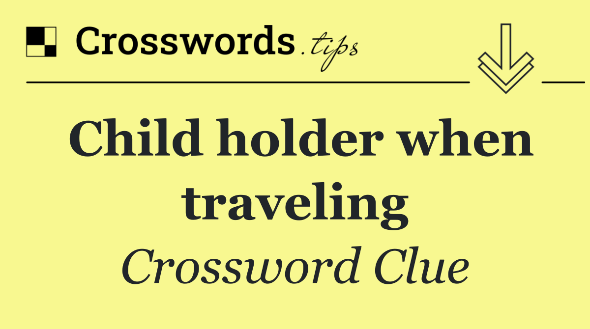 Child holder when traveling