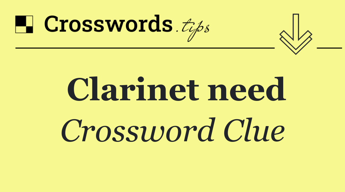 Clarinet need