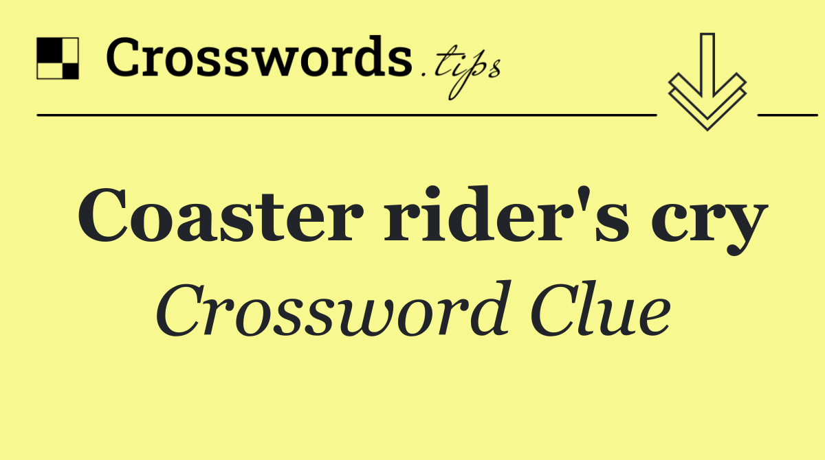 Coaster rider's cry