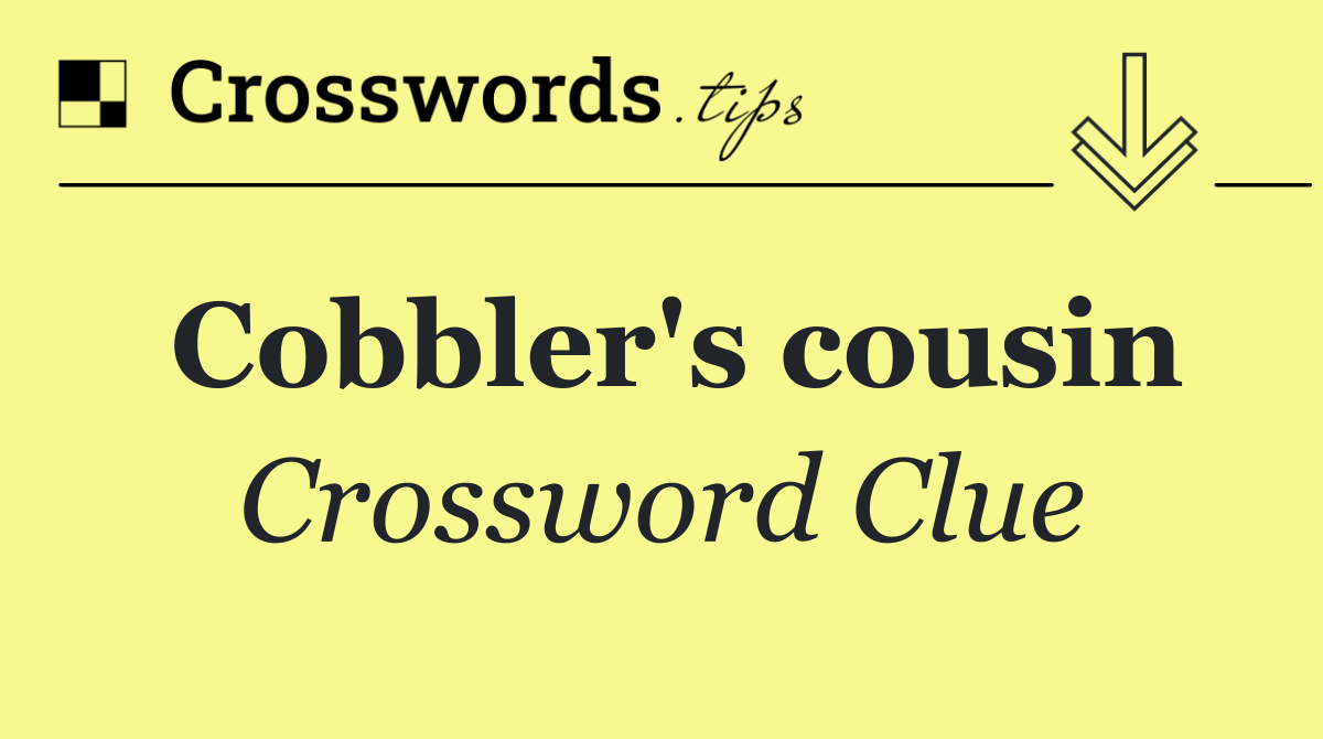 Cobbler's cousin