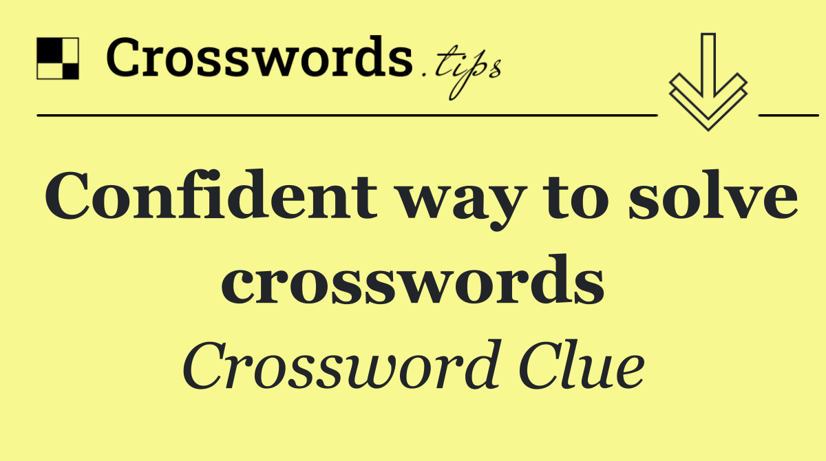 Confident way to solve crosswords