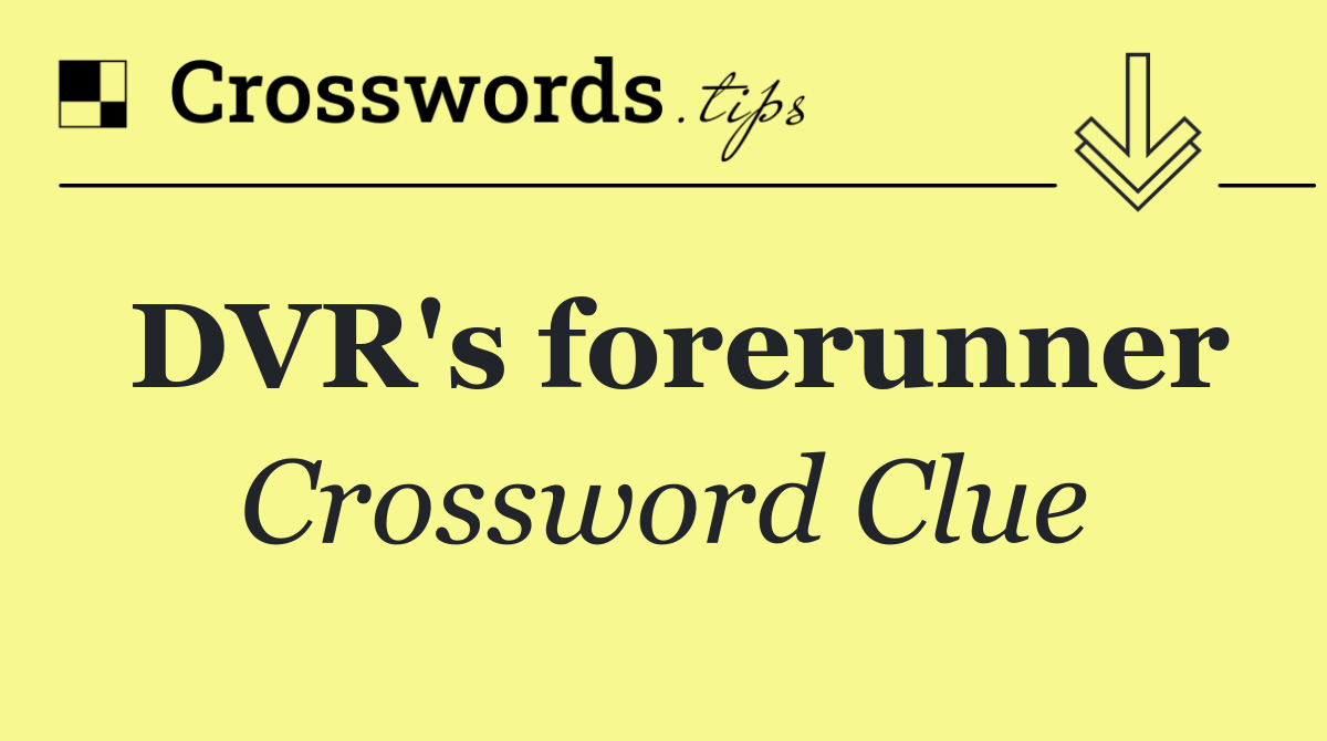 DVR's forerunner