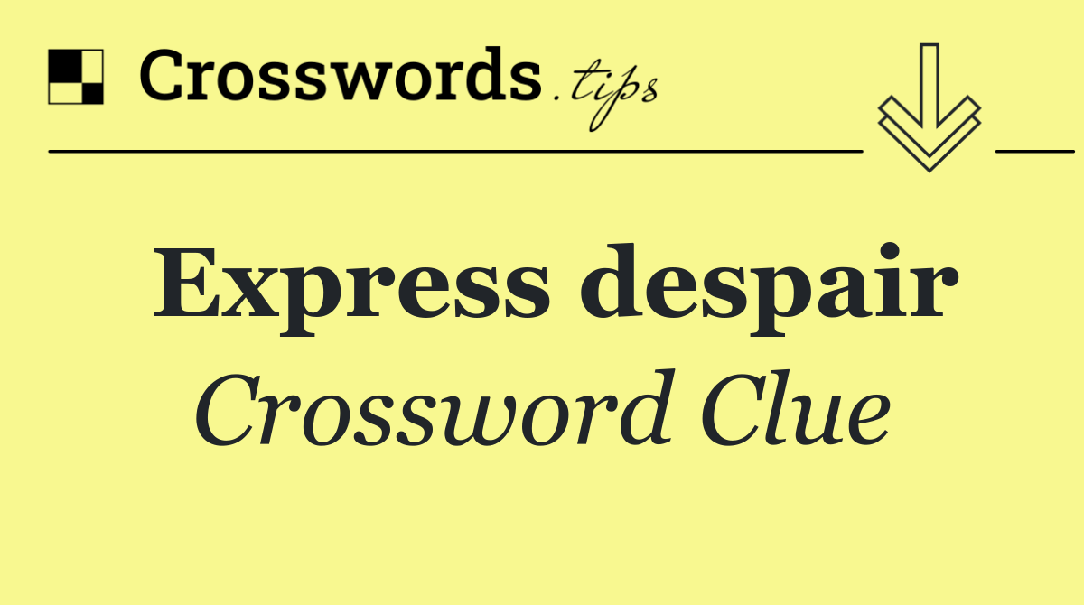 Express despair