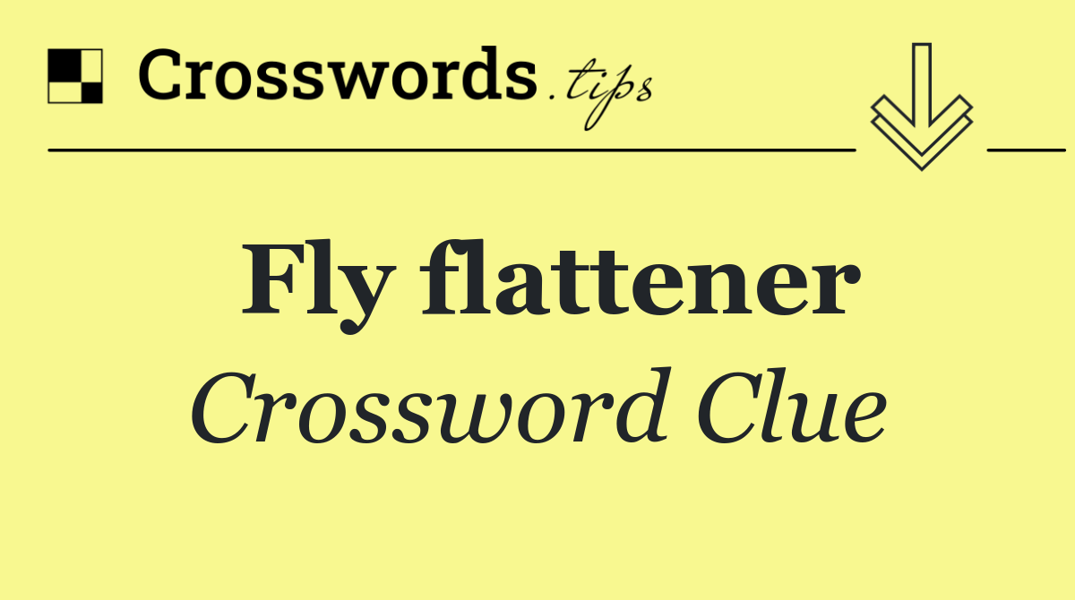 Fly flattener