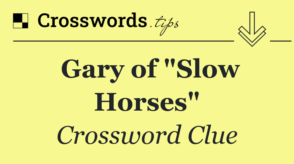 Gary of "Slow Horses"