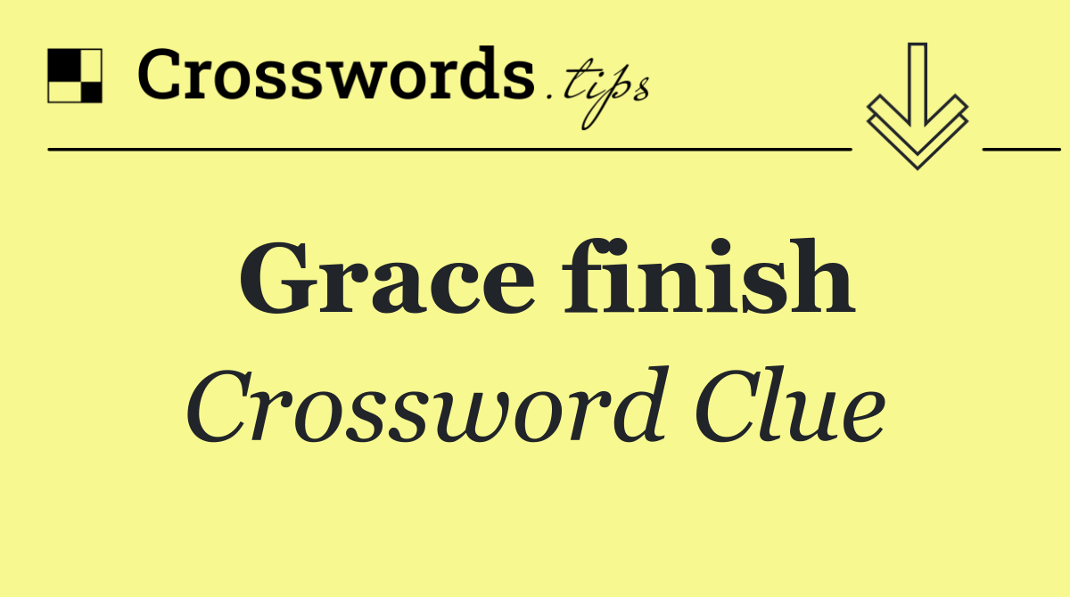 Grace finish