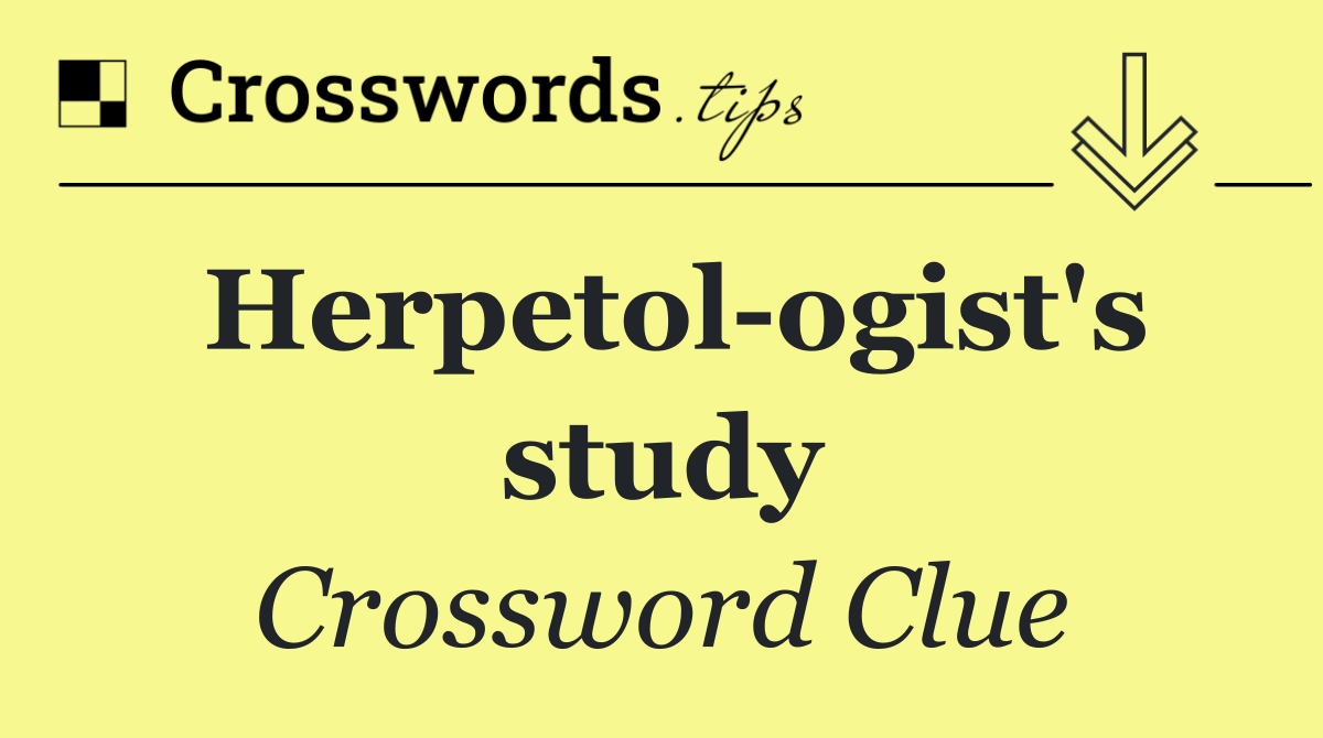 Herpetol ogist's study