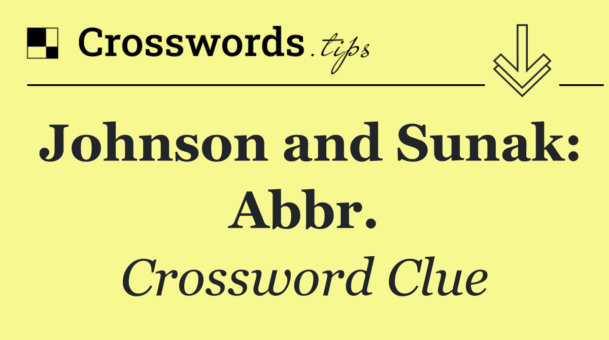 Johnson and Sunak: Abbr.