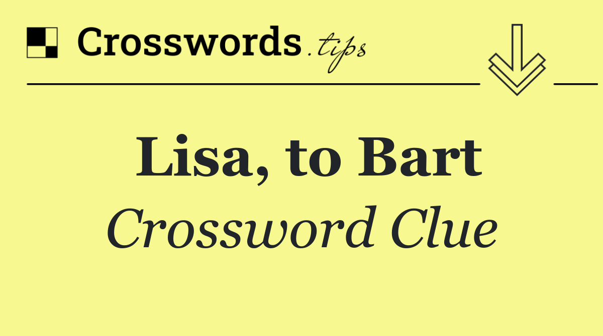 Lisa, to Bart