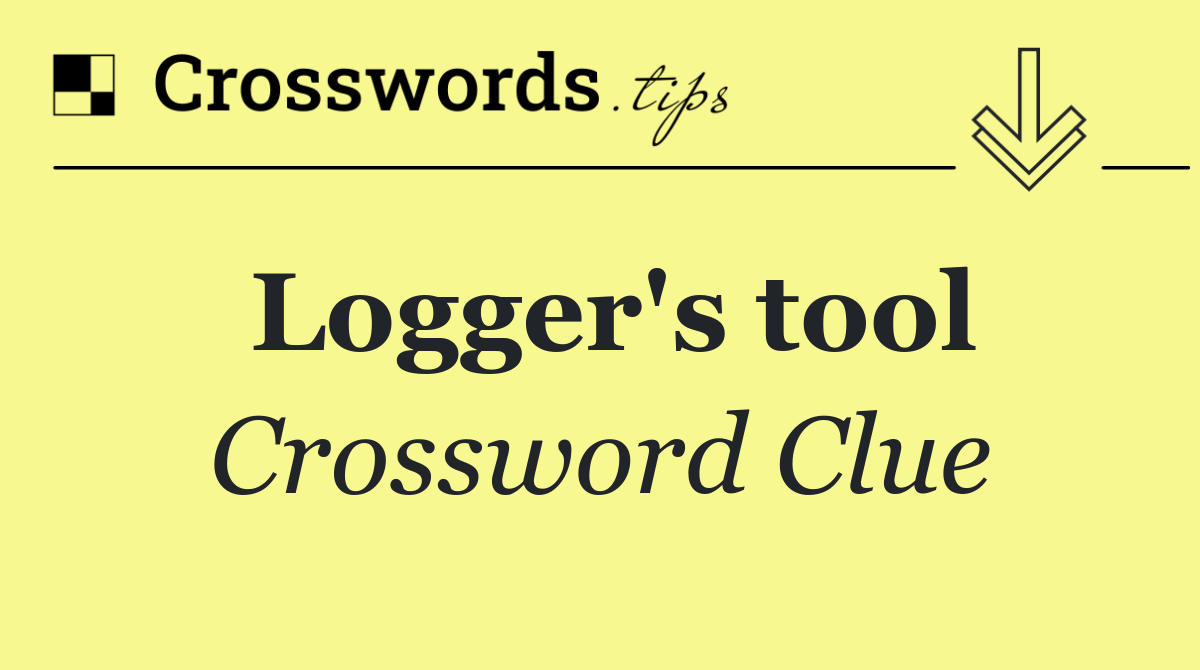 Logger's tool