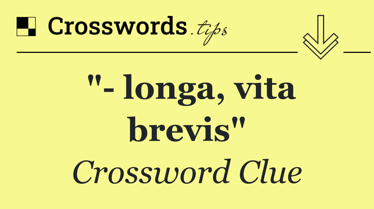 "  longa, vita brevis"