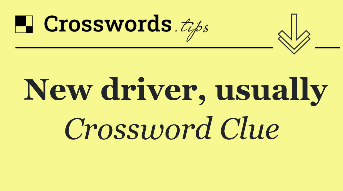 New driver, usually