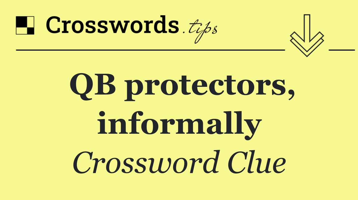 QB protectors, informally