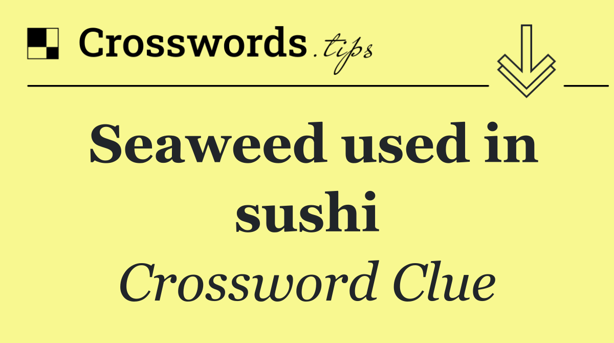 Seaweed used in sushi