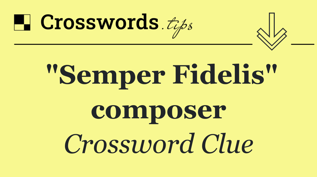 "Semper Fidelis" composer