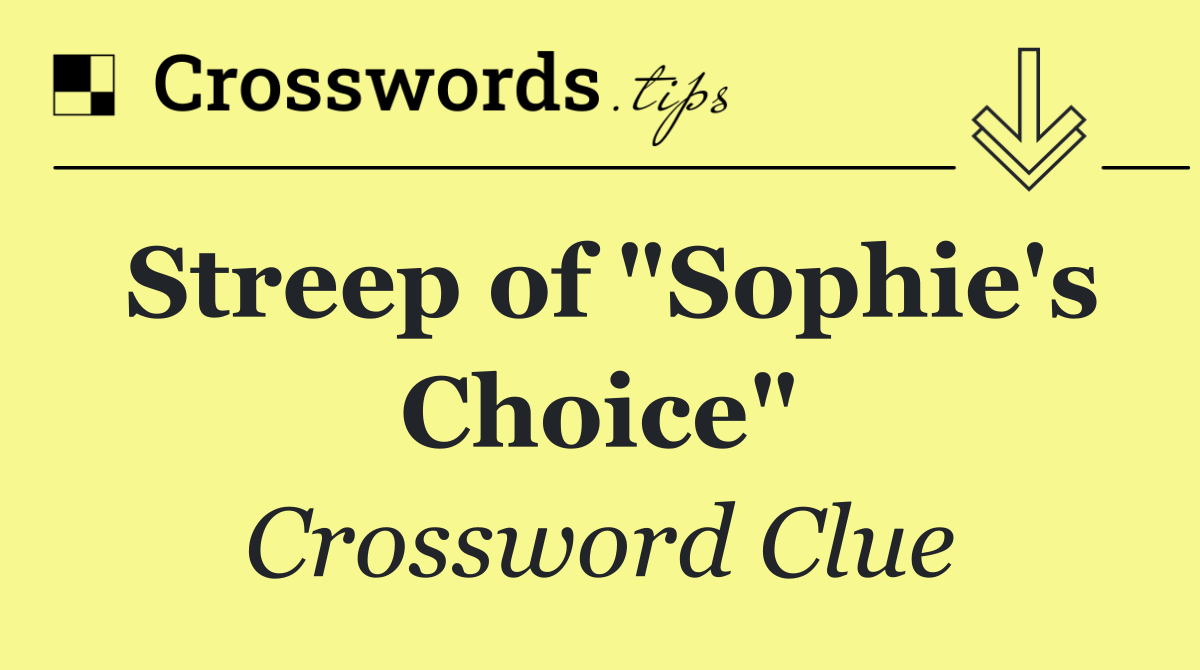 Streep of "Sophie's Choice"