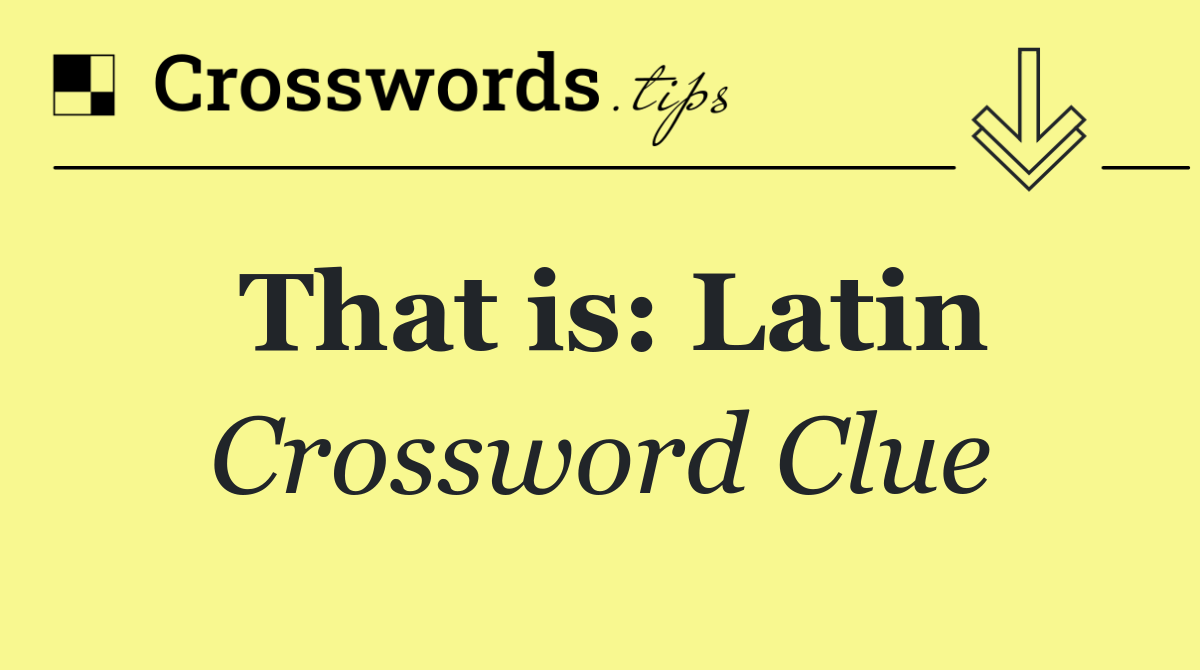 That is: Latin