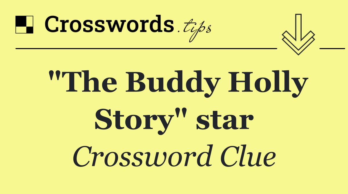 "The Buddy Holly Story" star