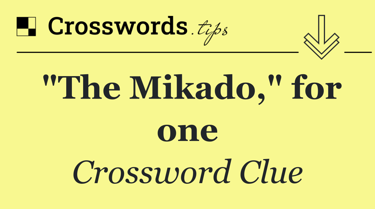 "The Mikado," for one