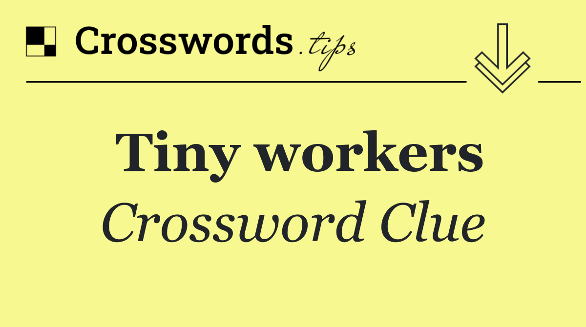 Tiny workers