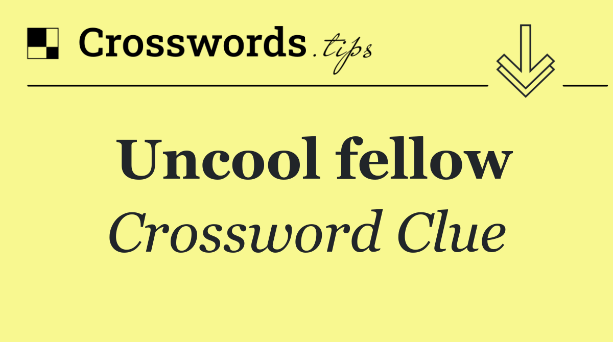 Uncool fellow