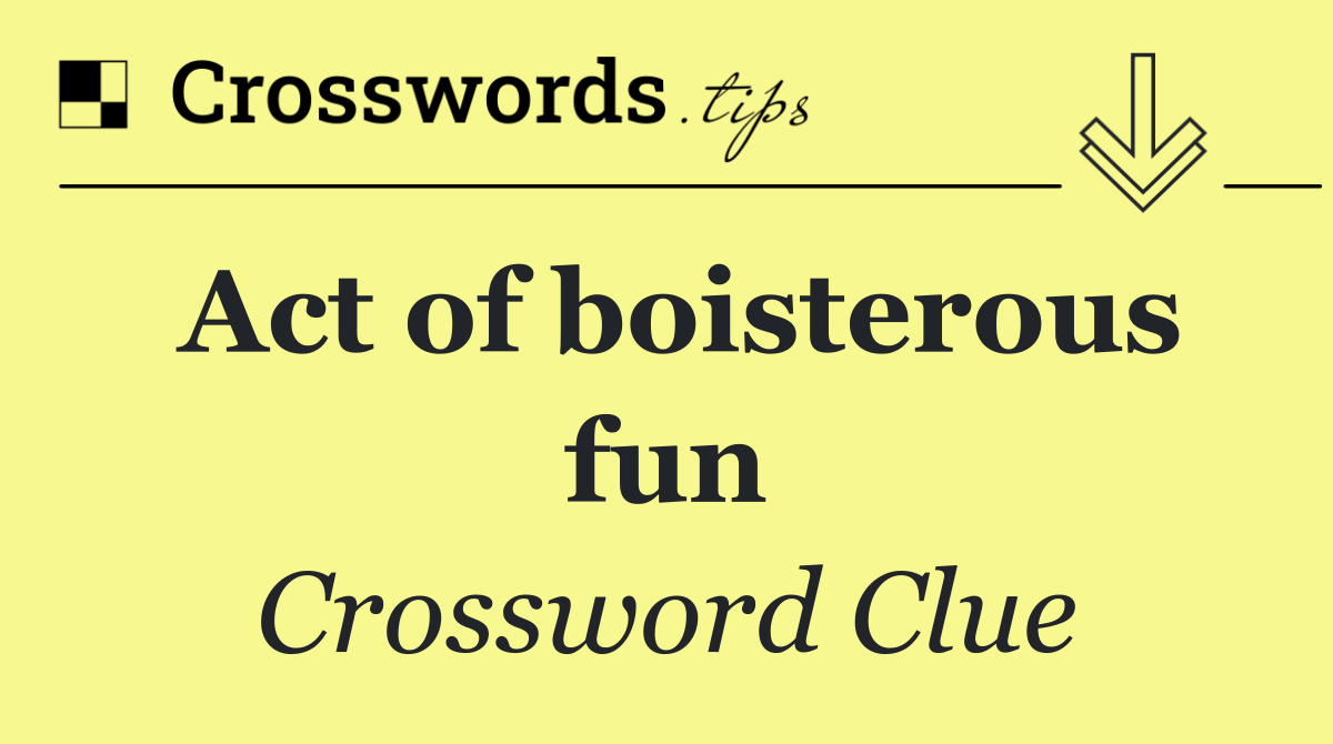 Act of boisterous fun