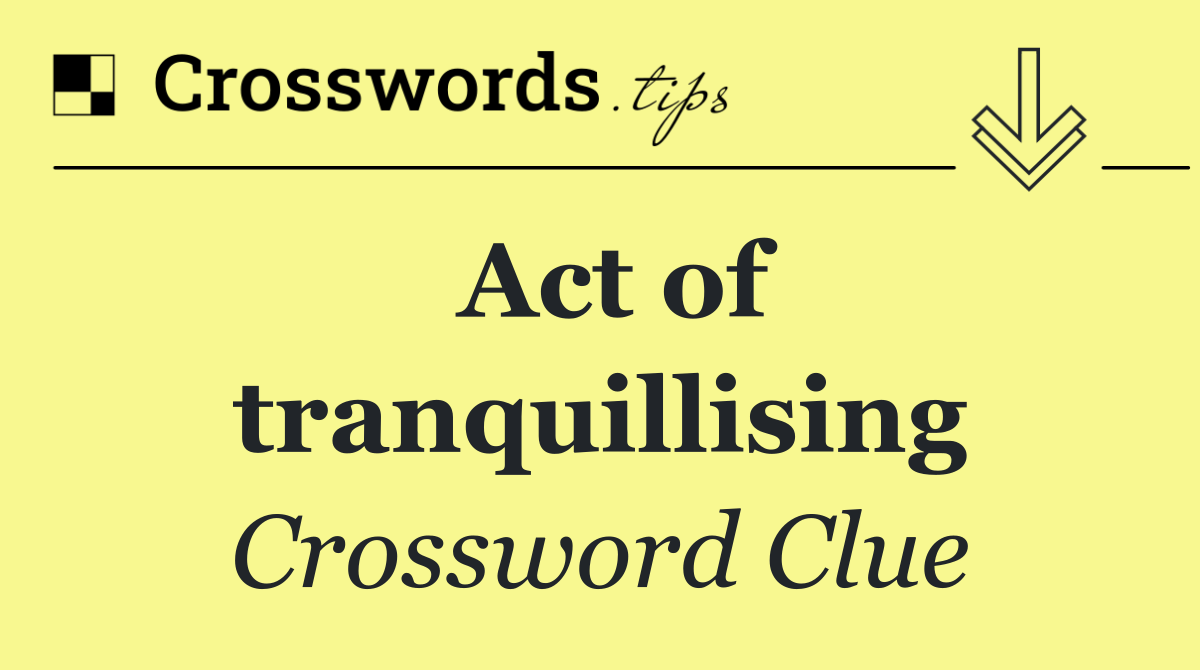 Act of tranquillising