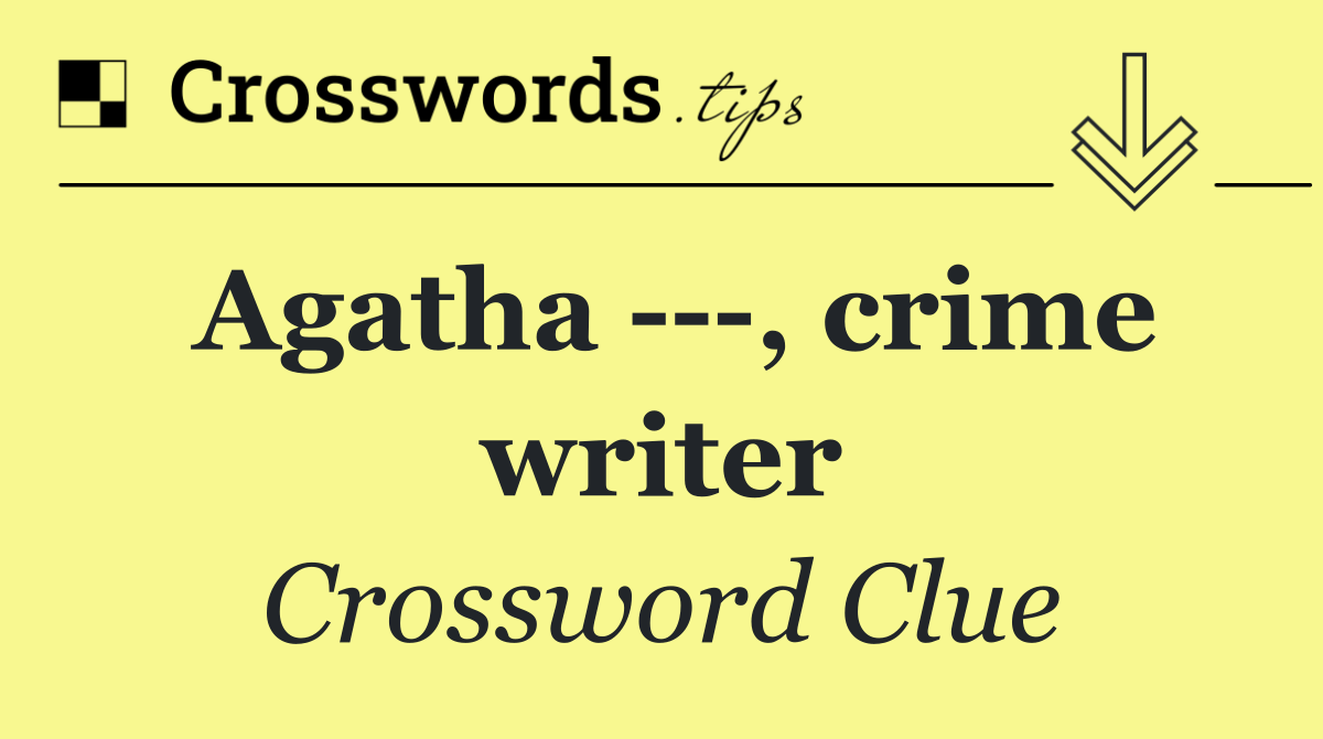 Agatha    , crime writer