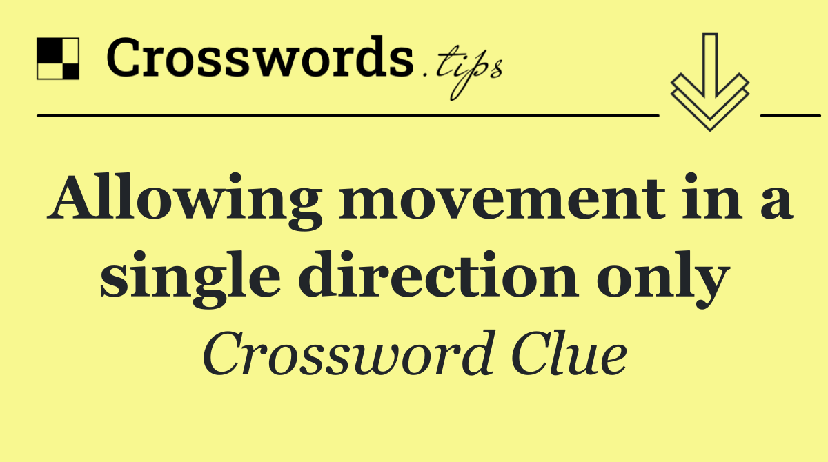 Allowing movement in a single direction only